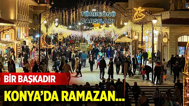 Bir başkadır Konya'da ramazan
