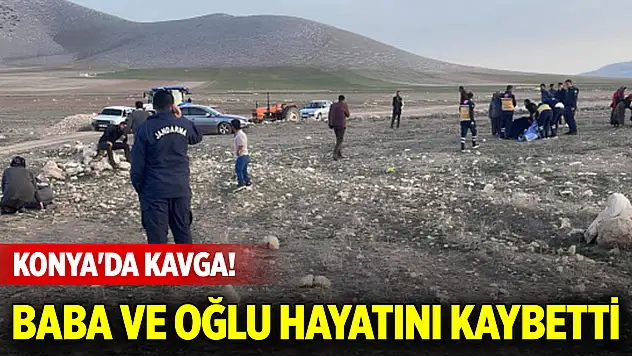 Konya'da kavga! Baba ve oğlu hayatını kaybetti