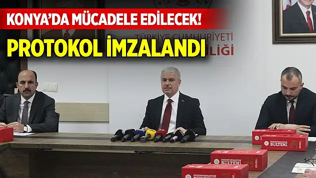 Konya'da mücadele edilecek! Protokol imzalandı