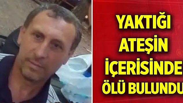 Ordu'da bir kişi, yaktığı ateşin içerisinde ölü bulundu