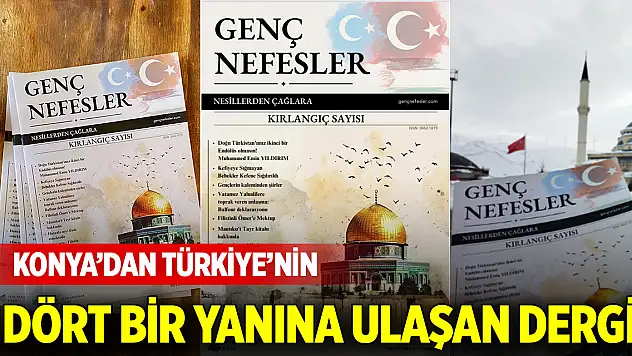 Konya'dan Türkiye'nin dört bir yanına ulaşan dergi: Genç Nefesler