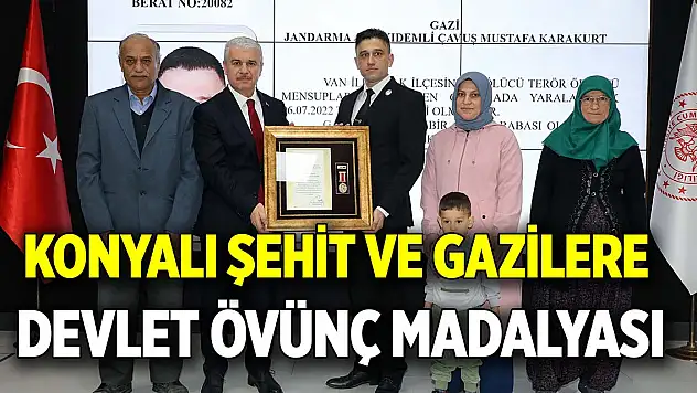 Konyalı şehit ve gazilere Devlet Övünç Madalyası teslim edildi