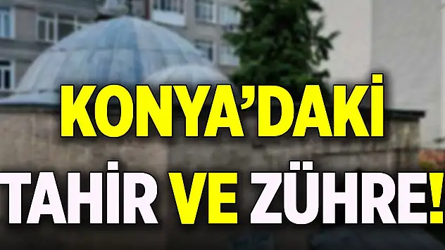 Konya'daki Tahir ve Zühre!