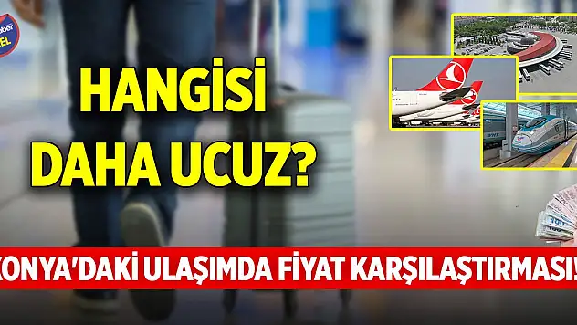 Konya'daki ulaşımda fiyat karşılaştırması! Hangisi daha ucuz?