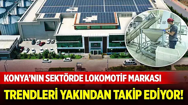 Konya'nın sektörde lokomotif markası trendleri yakından takip ediyor!