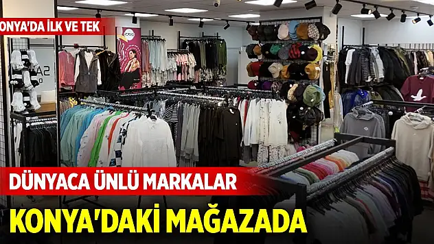 Dünyaca ünlü markalar Konya'daki mağazada