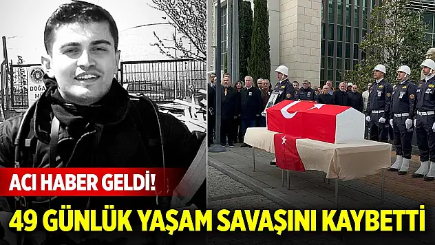 Acı haber geldi! 49 günlük yaşam mücadelesini kaybetti