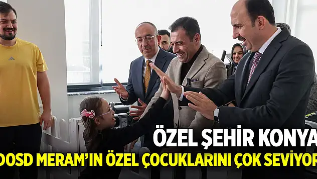 Özel şehir Konya, DOSD Meram'ın özel çocuklarını çok seviyor