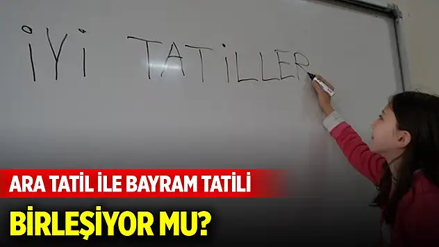 Ara tatil bayram tatili ile birleşiyor mu? Öğrencilerin merak ettiği soru cevabını buldu