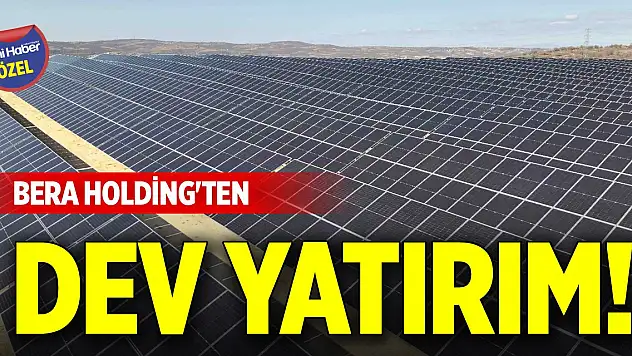 Bera Holding'ten dev yatırım!