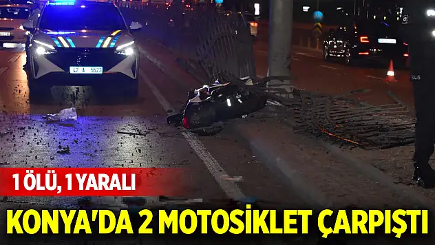 Konya'da 2 motosiklet çarpıştı: 1 ölü, 1 yaralı