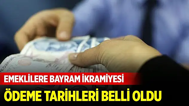 Emeklilere bayram ikramiyesi ödeme tarihleri belli oldu