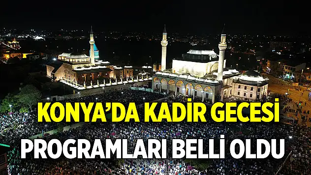 Konya'da Kadir Gecesi programı belli oldu