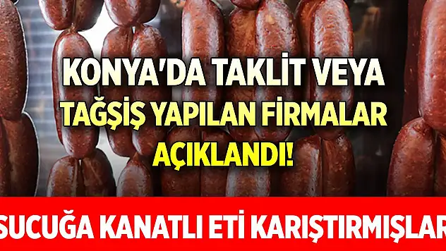 Konya'da taklit veya tağşiş yapılan firmalar açıklandı! Sucuğa kanatlı eti karıştırmışlar