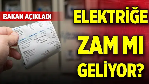 Son Dakika! Elektriğe zam olacak mı? Bakan açıkladı
