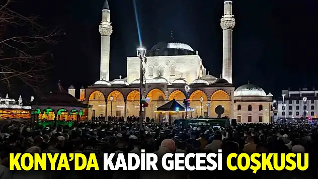 Konya'da Kadir Gecesi coşkusu