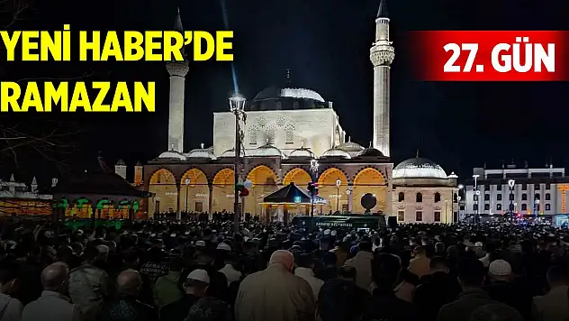 Yeni Haber'de Ramazan 27. Gün (27 Mart 2025)