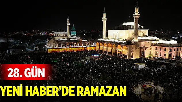 Yeni Haber'de Ramazan 28. Gün (28 Mart 2025)