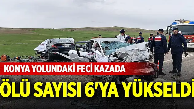 Konya yolundaki feci kazada ölü sayısı 6'ya yükseldi