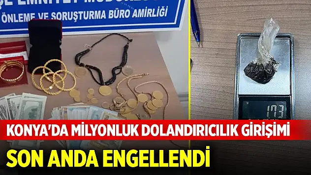 Konya'da milyonluk dolandırıcılık girişimi son anda engellendi