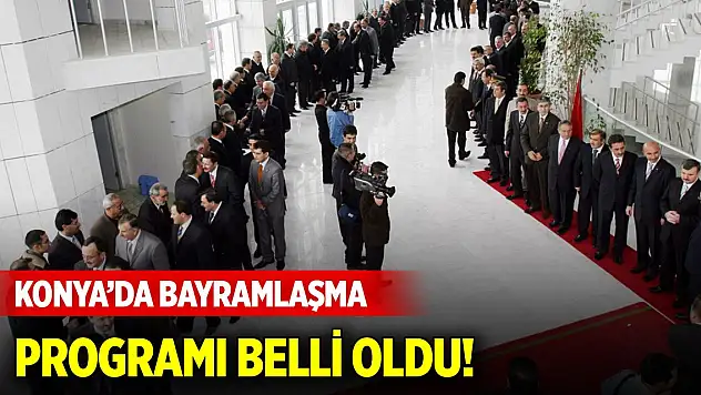 Konya'da bayramlaşma programı belli oldu! İşte ayrıntılar