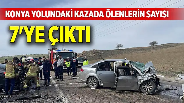 Konya yolundaki kazada ölenlerin sayısı 7'ye çıktı