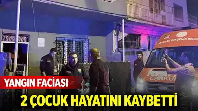 Yangın faciası: 2 çocuk hayatını kaybetti