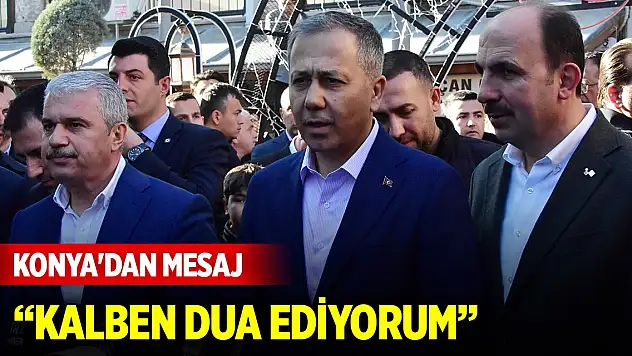 Konya'da Bakan Yerlikaya'dan mesaj: Kalben dua ediyorum