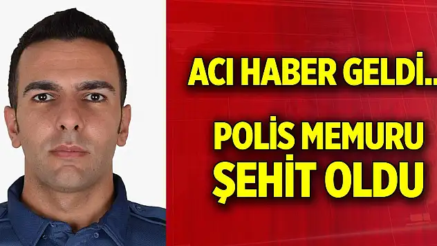 Acı haber geldi... Polis memuru şehit oldu