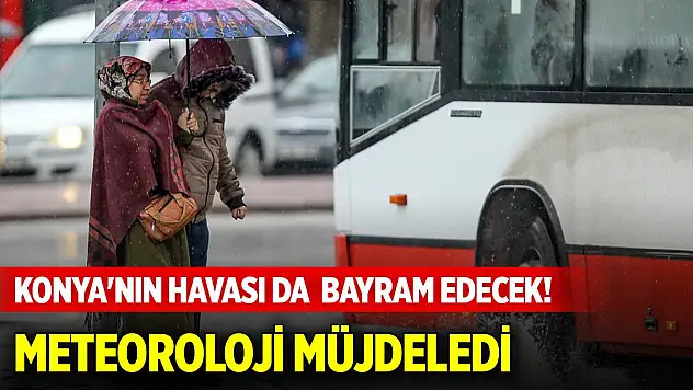 Konya'nın havası da bayram edecek! Meteoroloji müjdeledi