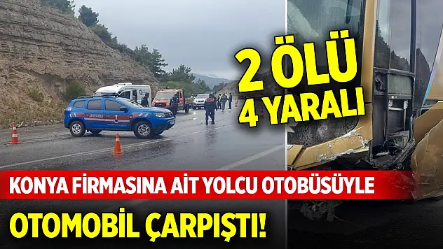Konya firmasına ait yolcu otobüsüyle otomobil çarpıştı! 2 kişi öldü, 4 kişi yaralandı