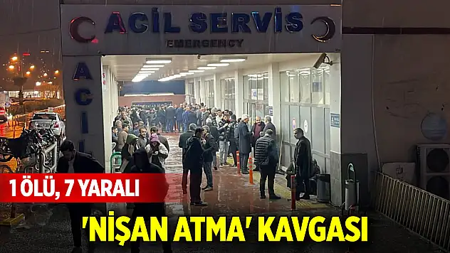 'Nişan atma' kavgası: 1 ölü, 7 yaralı