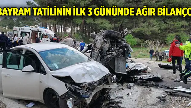 Bayram tatilinin ilk 3 gününde ağır bilanço!