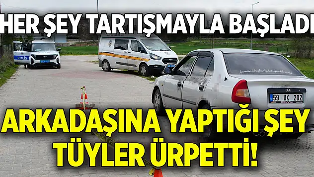 Her şey tartışmayla başladı...Arkadaşına yaptığı şey tüyler ürpetti!