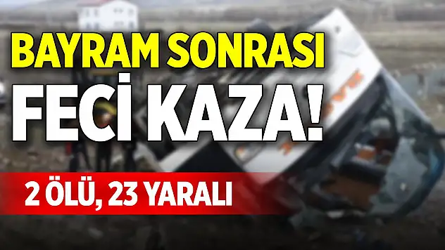 Bayram dönüşü acı kaza! 2 ölü, 23 yaralı