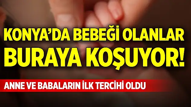 Konya'da bebeği olanlar buraya koşuyor! Anne ve babaların ilk tercihi oldu
