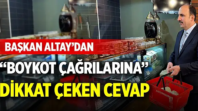 Başkan Altay'dan 'Boykot çağrılarına' dikkat çeken cevap