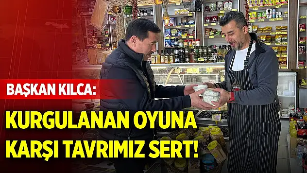 Başkan Kılca: Kurgulanan oyuna karşı tavrımız sert!