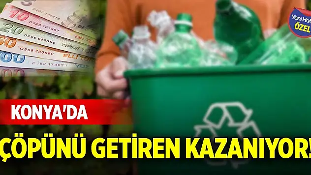 Konya'da çöpünü getiren kazanıyor!