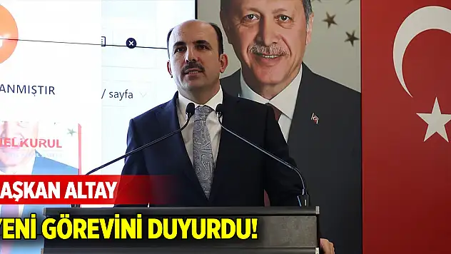 Başkan Altay yeni görevini duyurdu