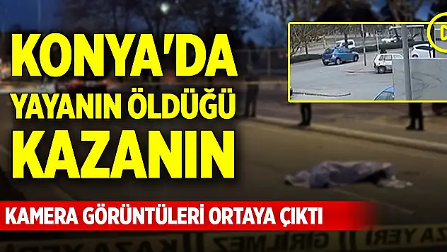 Konya'da yayanın öldüğü kazanın kamera görüntüleri ortaya çıktı