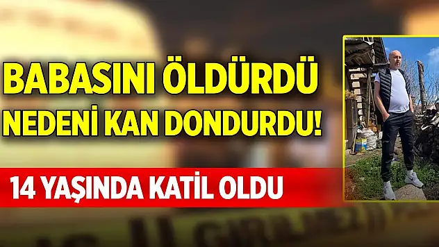 Babasını öldürdü nedeni kan dondurdu! 14 yaşında katil oldu