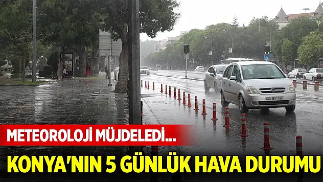Meteoroloji müjdeledi... İşte Konya'nın 5 günlük hava durumu