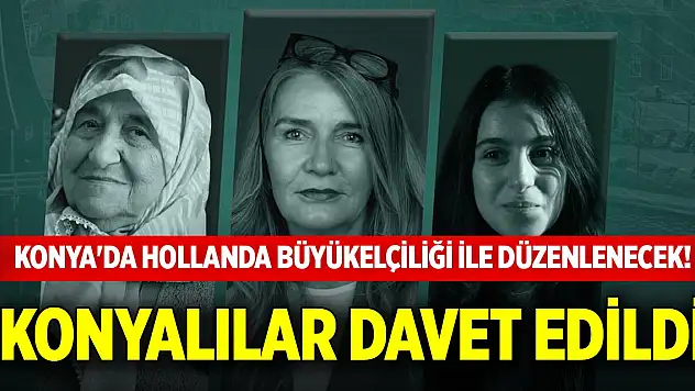 Konya'da Hollanda Büyükelçiliği ile düzenlenecek! Konyalılar davet edildi