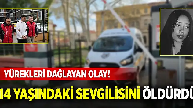 Yürekleri dağlayan olay! 14 yaşındaki sevgilisini öldürdü