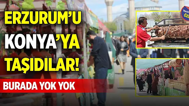 Erzurum'u Konya'ya taşıdılar! Burada yok yok