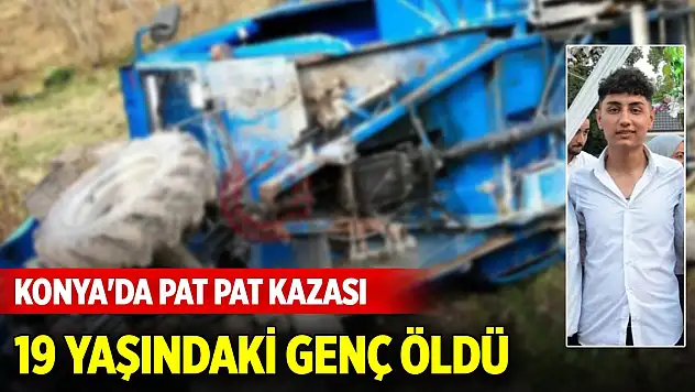 Konya'da pat pat kazası: 19 yaşındaki genç hayatını kaybetti