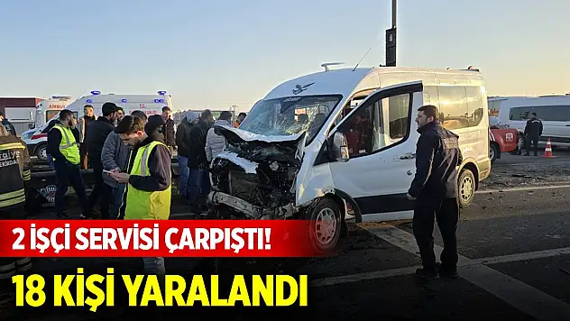 2 işçi servisi çarpıştı! 18 kişi yaralandı