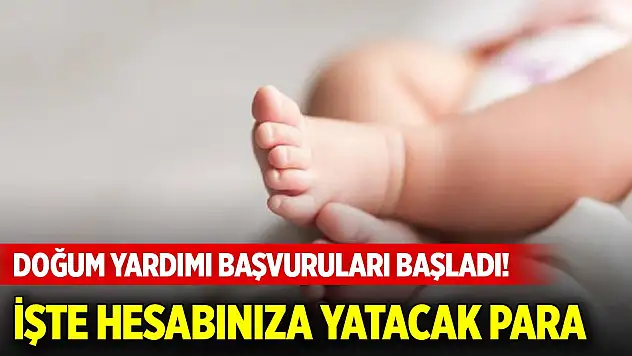 Doğum yardımı başvuruları başladı! İşte hesabınıza yatacak para