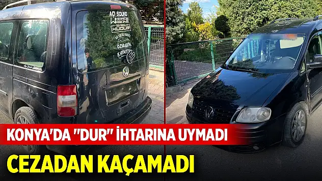 Konya'da 'dur' ihtarına uymayan ehliyetsiz sürücü cezadan kaçamadı
